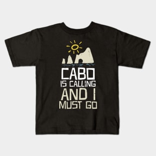 Cabo Is Calling And I Must Go Kids T-Shirt